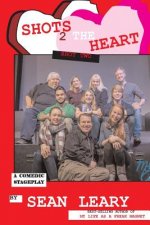 Shots 2 The Heart: Shot Two Stageplay