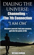 Dialing The Universe: Channeling - The 7th Connection, 
