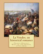 La Vendee, an historical romance. By: Anthony Trollope: France, History Wars of the Vendée, 1793-1832.