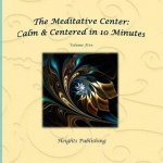 Calm & Centered in 10 Minutes The Meditative Center Volume Five: Exceptionally beautiful birthday gift, in Novelty & More, brief meditations, calming