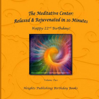 Happy 22nd Birthday! Relaxed & Rejuvenated in 10 Minutes Volume Two: Exceptionally beautiful birthday gift, in Novelty & More, brief meditations, calm