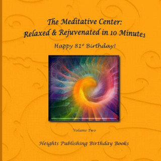 Happy 81st Birthday! Relaxed & Rejuvenated in 10 Minutes Volume Two: Exceptionally beautiful birthday gift, in Novelty & More, brief meditations, calm