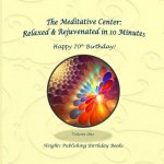 Happy 70th Birthday! Relaxed & Rejuvenated in 10 Minutes Volume One: Exceptionally beautiful birthday gift, in Novelty & More, brief meditations, calm