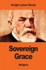 Sovereign Grace: Its Source, Its Nature and Its Effects