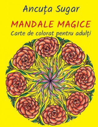 Mandale Magice: Carte de Colorat Pentru Adulti