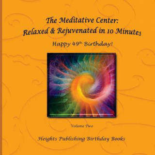 Happy 49th Birthday! Relaxed & Rejuvenated in 10 Minutes Volume Two: Exceptionally beautiful birthday gift, in Novelty & More, brief meditations, calm