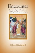 Encounter: Experiencing the Risen Jesus, Fulfilling Our Deepest Longing