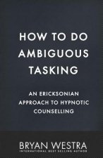 How To Do Ambiguous Tasking: An Ericksonian Approach To Hypnotic Counselling