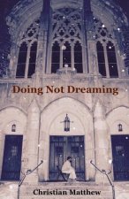Doing Not Dreaming: A Collection of Poetry & Prose