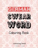 German Swear Word Colouring Book: Fluch- und Schimpfmalbuch fur Erwachsene