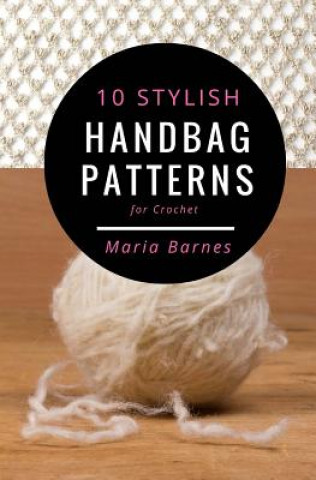10 Stylish Handbag Patterns for Crochet: A trendy collection of easy-to-make crochet bags