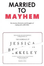 Married to Mayhem: My Journey, Memories and Struggles of Coping with a BPD Loved One
