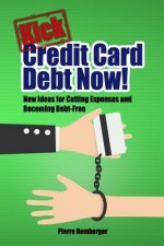 Kick Credit Card Debt Now!: New Ideas for Cutting Expenses and Becoming Debt-Free