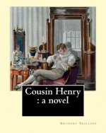 Cousin Henry: a novel. By: Anthony Trollope: The story deals with the trouble arising from the indecision of a squire in choosing an