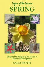 Signs of the Season: Spring: Enjoying the changes of the season in nature and your garden