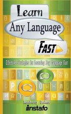 Learn Any Language Fast: Effective Strategies for Learning Any Language Fast