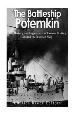 The Battleship Potemkin: The History and Legacy of the Famous Mutiny aboard the Russian Ship