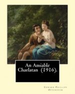 An Amiable Charlatan (1916). By: Edward Phillips Oppenheim: Stories-about an 