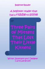 Three Pairs of Mittens That Lost Their Little Kittens: Three Pairs of Mittens That Lost Their Little Kittens