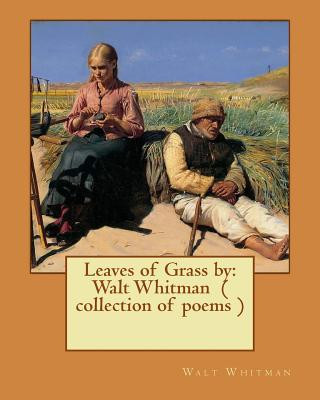 Leaves of Grass by: Walt Whitman ( collection of poems )