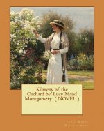 Kilmeny of the Orchard by: Lucy Maud Montgomery ( NOVEL )