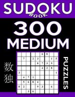 Sudoku Book 300 Medium Puzzles: Sudoku Puzzle Book With Only One Level of Difficulty