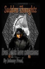 Limited edition Sudden Thoughts Even saint have confessions: Even Saints have confessions