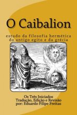 O Caibalion: Estudo Da Filosofia Hermética Do Antigo Egito E Da Grécia