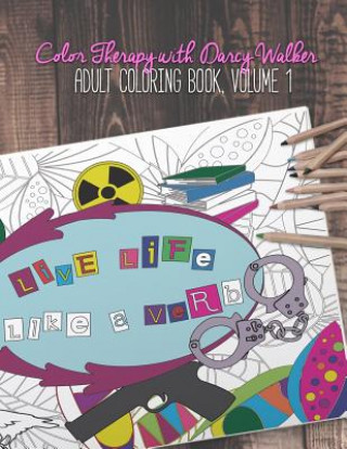 Color Therapy with Darcy Walker: Adult Coloring Book, Volume 1