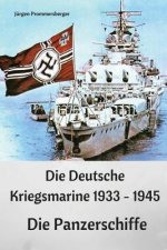 Die Deutsche Kriegsmarine 1933 - 1945: Die Panzerschiffe