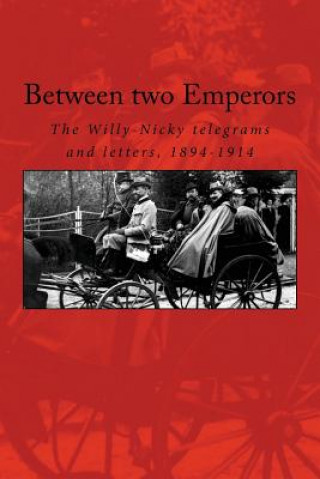 Between two Emperors: The Willy-Nicky telegrams and letters, 1894-1914