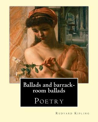 Ballads and barrack-room ballads. By: Rudyard Kipling, and By: Wolcott Balestier (December 13, 1861 - December 6, 1891, ): Poetry