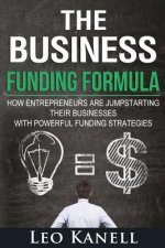 The Business Funding Formula: How Entrepreneurs Are Jump Starting Their Businesses with Powerful Funding Strategies