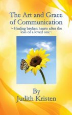 The Art and Grace of Communication: - Healing broken hearts after the loss of a loved one -