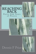 Reaching Back: Forty Odd Years of Poetry by Dennis F Price