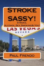 Stroke SASSY!: Stroke, Alcohol, Sex, Smoking & You!