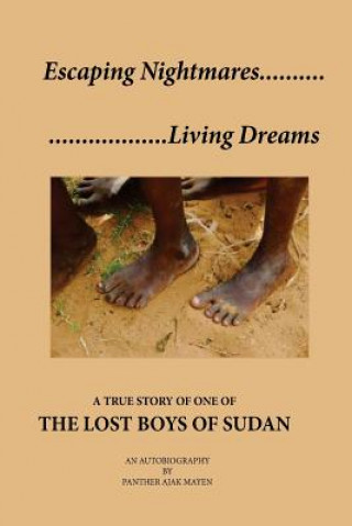 Escaping Nightmares, Living Dreams: A True Story of One of The Lost Boys of Sudan