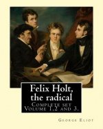 Felix Holt, the radical. By: George Eliot (Complete set Volume 1,2 and 3), in three volume: Social novel, illustrated By: Frank T. Merrill (1848-19