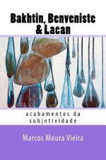 Bakhtin, Benveniste & Lacan: acabamentos da subjetividade