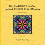 Calm & Centred in 10 Minutes European Edition Volume One: Exceptionally beautiful gift, in Novelty & More, brief meditations, calming books for ADHD,