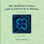 Calm & Centred in 10 Minutes European Edition Volume Three: Exceptionally beautiful gift, in Novelty & More, brief meditations, calming books for ADHD