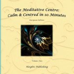 Calm & Centred in 10 Minutes European Edition Volume Five: Exceptionally beautiful gift, in Novelty & More, brief meditations, calming books for ADHD,