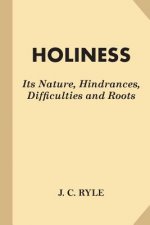 Holiness: Its Nature, Hindrances, Difficulties and Roots