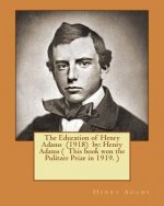 The Education of Henry Adams (1918) by: Henry Adams ( This book won the Pulitzer Prize in 1919. )