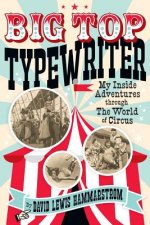 Big Top Typewriter: My Inside Adventures through the World of Circus