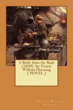 A Bride from the Bush (1890) by: Ernest William Hornung ( NOVEL )