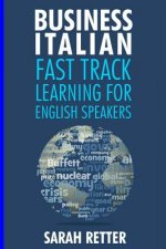 Business Italian: Fast Track Learning for English Speakers: The 100 most used English business words with 600 phrase examples.