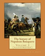 The history of Napoleon Bonaparte. By: John S.(Stevens) C.(Cabot) Abbott: Volume 3 (illustreted)