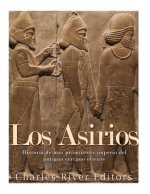 Los Asirios: Historia del más prominente imperio del antiguo cercano oriente