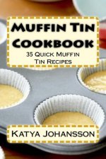 Muffin Tin Cookbook: 35 Quick Muffin Tin Recipes